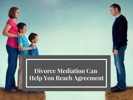 Divorce Mediation Can Help You Reach Agreement